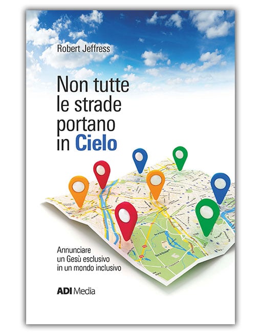 NON TUTTE LE STRADE PORTANO IN CIELO L'esclusività di Gesù