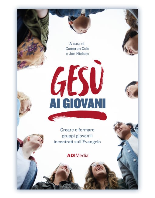 GESÙ AI GIOVANI Gruppi giovanili incentrati sull'Evangelo