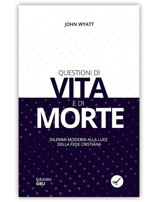 QUESTIONI DI VITA E DI MORTE Dilemmi moderni alla luce della fede cristiana