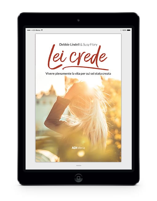 LEI CREDE Vivere pienamente la vita per cui sei stata creata
