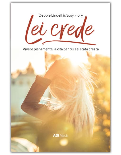 LEI CREDE Vivere pienamente la vita per cui sei stata creata