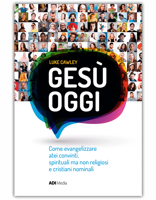 GESÙ OGGI Evangelizzare atei, spirituali non religiosi e cristiani nominali