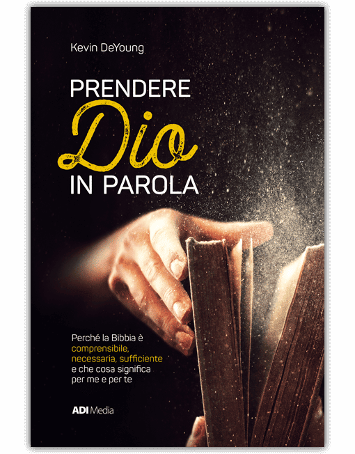 PRENDERE DIO IN PAROLA Perché la Bibbia è comprensibile, necessaria e sufficiente