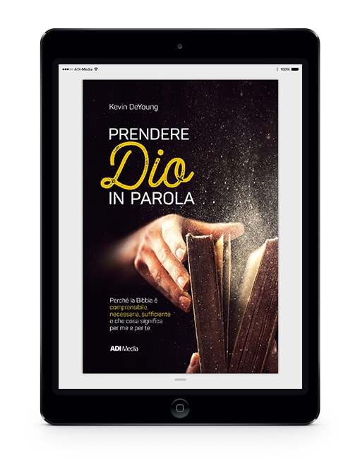 PRENDERE DIO IN PAROLA Perché la Bibbia è comprensibile, necessaria, sufficiente e che cosa significa per me e per te [EBOOK]