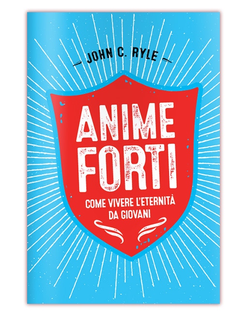 ANIME FORTI Vivere l'eternità da giovani cristiani