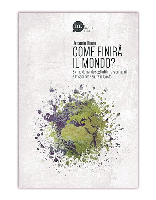 COME FINIRÀ IL MONDO? E altre domande sugli ultimi avvenimenti e la seconda venuta di Cristo