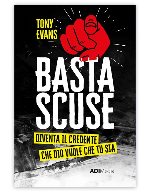 BASTA SCUSE Diventa il credente che Dio vuole che tu sia