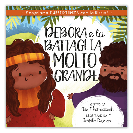 DEBORA E LA BATTAGLIA MOLTO GRANDE Scopriamo l'ubbidienza con la Bibbia