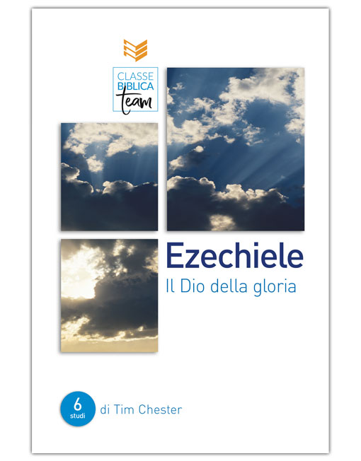 EZECHIELE: IL DIO DELLA GLORIA Classe Biblica Team