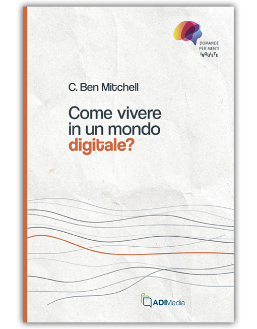 COME VIVERE IN UN MONDO DIGITALE? - DOMANDE MENTI INQUIETE [EBOOK]