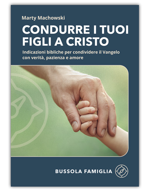 CONDURRE I TUOI FIGLI A CRISTO - Bussola Famiglia