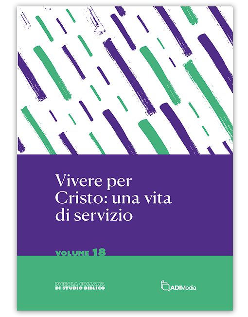 VIVERE PER CRISTO: UNA VITA DI SERVIZIO - Piccola Collana di Studio Biblico 18
