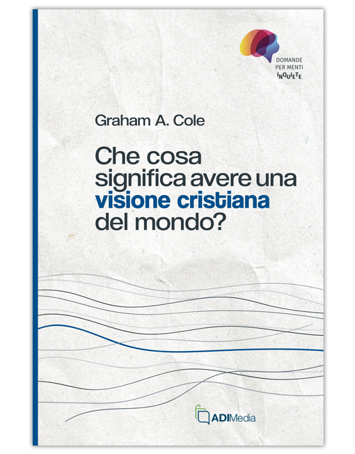 CHE COSA SIGNIFICA AVERE UNA VISIONE CRISTIANA DEL MONDO? [EBOOK]