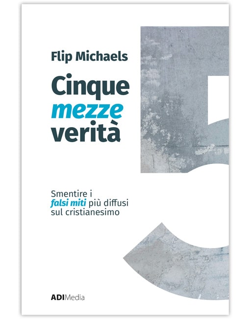CINQUE MEZZE VERITÀ Sfatare i falsi miti più diffusi sul cristianesimo [EBOOK]