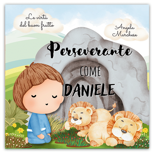 PERSEVERANTE COME DANIELE Le Virtù del Buon Frutto