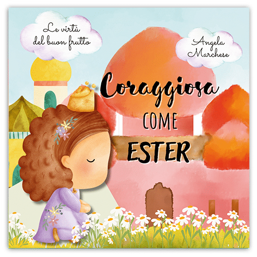 CORAGGIOSA COME ESTER Le Virtù del Buon Frutto