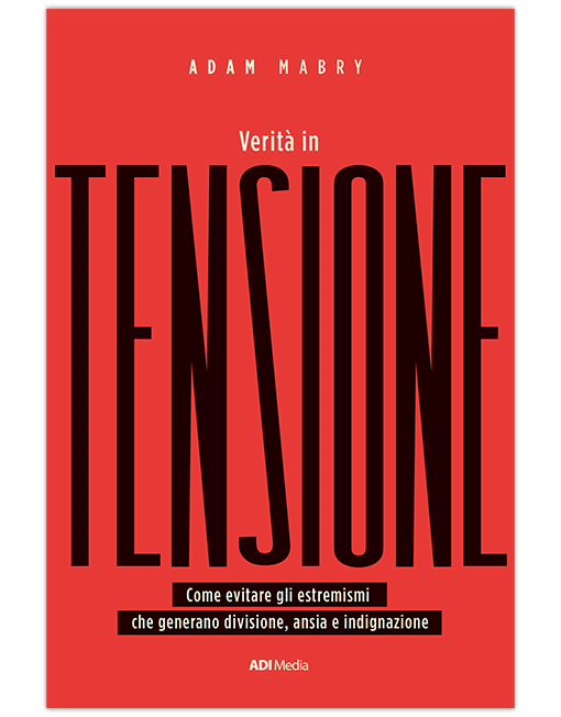 VERITÀ IN TENSIONE Evitare estremismo, divisione e indignazione