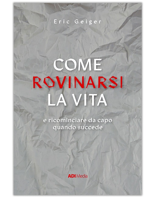 COME ROVINARSI LA VITA e ricominciare da capo quando succede