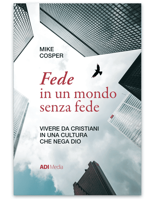 FEDE IN UN MONDO SENZA FEDE Vivere da Cristiani in una Cultura che nega Dio [EBOOK]