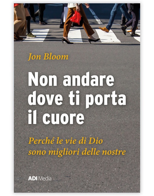 NON ANDARE DOVE TI PORTA IL CUORE Le vie di Dio sono migliori delle nostre [EBOOK]