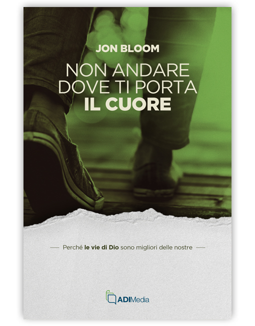 NON ANDARE DOVE TI PORTA IL CUORE Le vie di Dio sono migliori delle nostre [EBOOK]