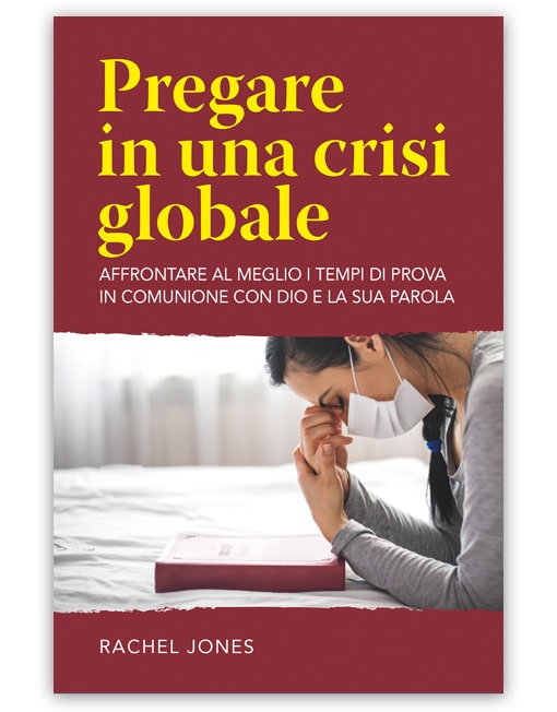 PREGARE IN UNA CRISI GLOBALE Affrontare al meglio i tempi di prova in comunione con Dio e la Sua parola