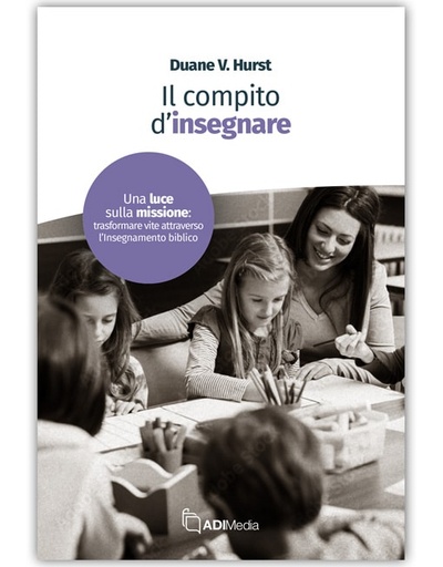 IL COMPITO D'INSEGNARE Trasformare vite attraverso l'insegnamento biblico
