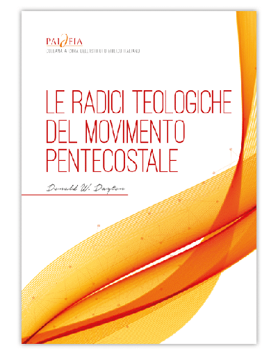 LE RADICI TEOLOGICHE DEL MOVIMENTO PENTECOSTALE Un'analisi storico-teologica