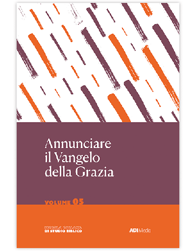 ANNUNCIARE IL VANGELO DELLA GRAZIA Piccola Collana di Studio Biblico 5