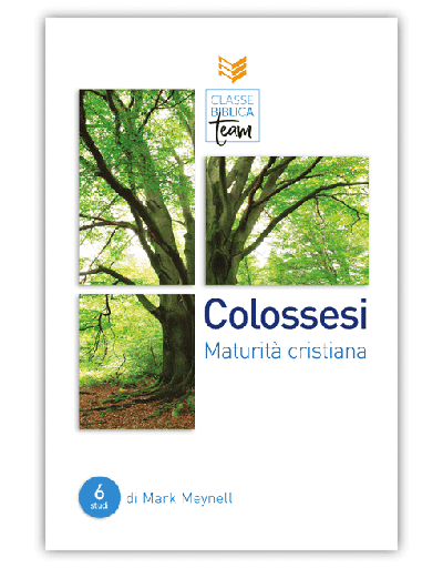 COLOSSESI: MATURITÀ CRISTIANA Classe Biblica Team