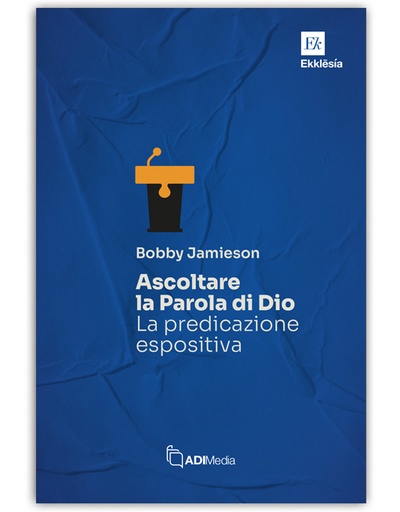 ASCOLTARE LA PAROLA DI DIO: LA PREDICAZIONE ESPOSITIVA - Ekklesia