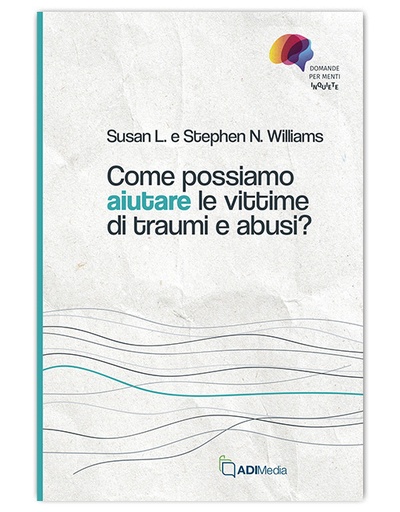COME POSSIAMO AIUTARE LE VITTIME DI TRAUMI E ABUSI? - DOMANDE MENTI INQUIETE